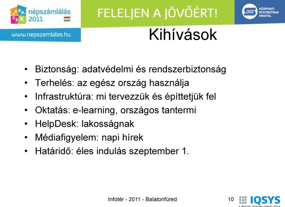 e-learning, országos tantermi HelpDesk: lakosságnak Médiafigyelem: napi