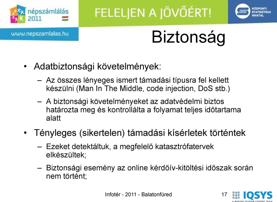 ) A biztonsági követelményeket az adatvédelmi biztos határozta meg és kontrollálta a folyamat teljes időtartama alatt