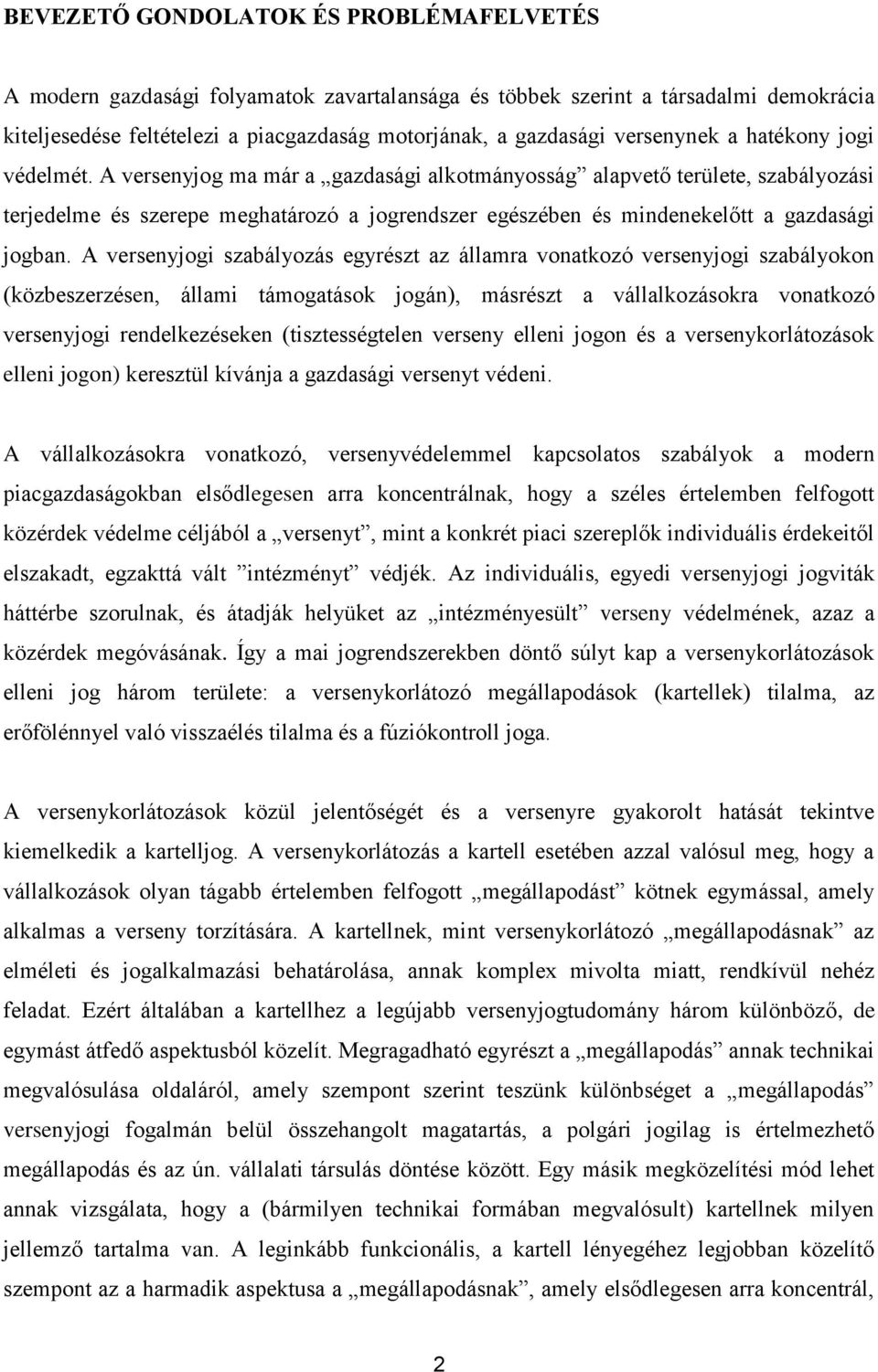 A versenyjog ma már a gazdasági alkotmányosság alapvető területe, szabályozási terjedelme és szerepe meghatározó a jogrendszer egészében és mindenekelőtt a gazdasági jogban.