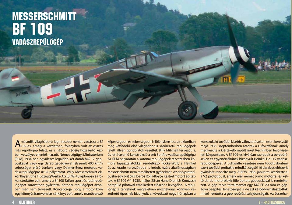 Német Légügyi Minisztérium (RLM) 1934-ben együléses legalább két darab MG 17 géppuskával, vagy egy darab gépágyúval felszerelt 400 km/h sebességet elérő Junkers vagy Daimer-Benz motoros