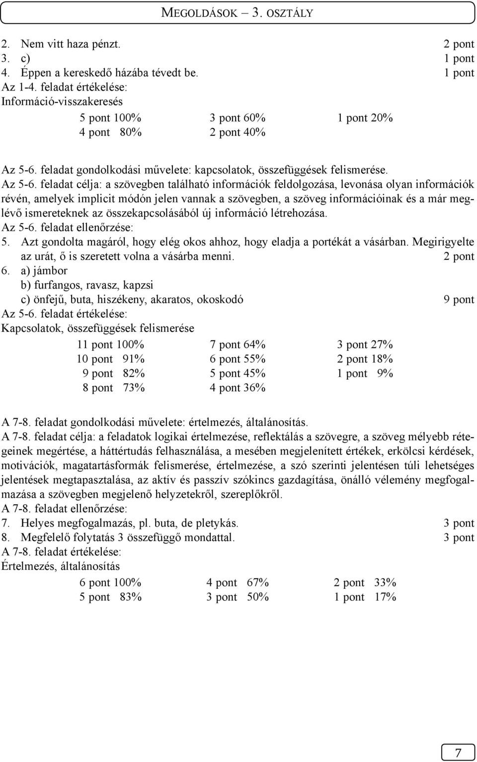feladat célja: a szövegben található információk feldolgozása, levonása olyan információk révén, amelyek implicit módón jelen vannak a szövegben, a szöveg információinak és a már meglévő ismereteknek