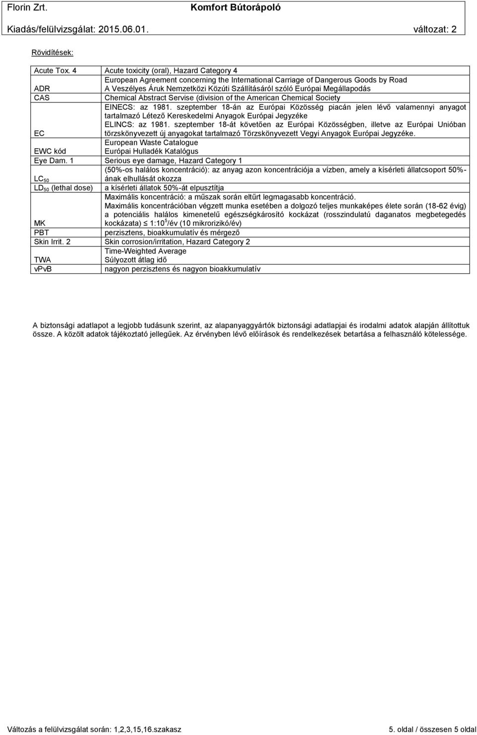 Megállapodás CAS Chemical Abstract Servise (division of the American Chemical Society EINECS: az 1981.