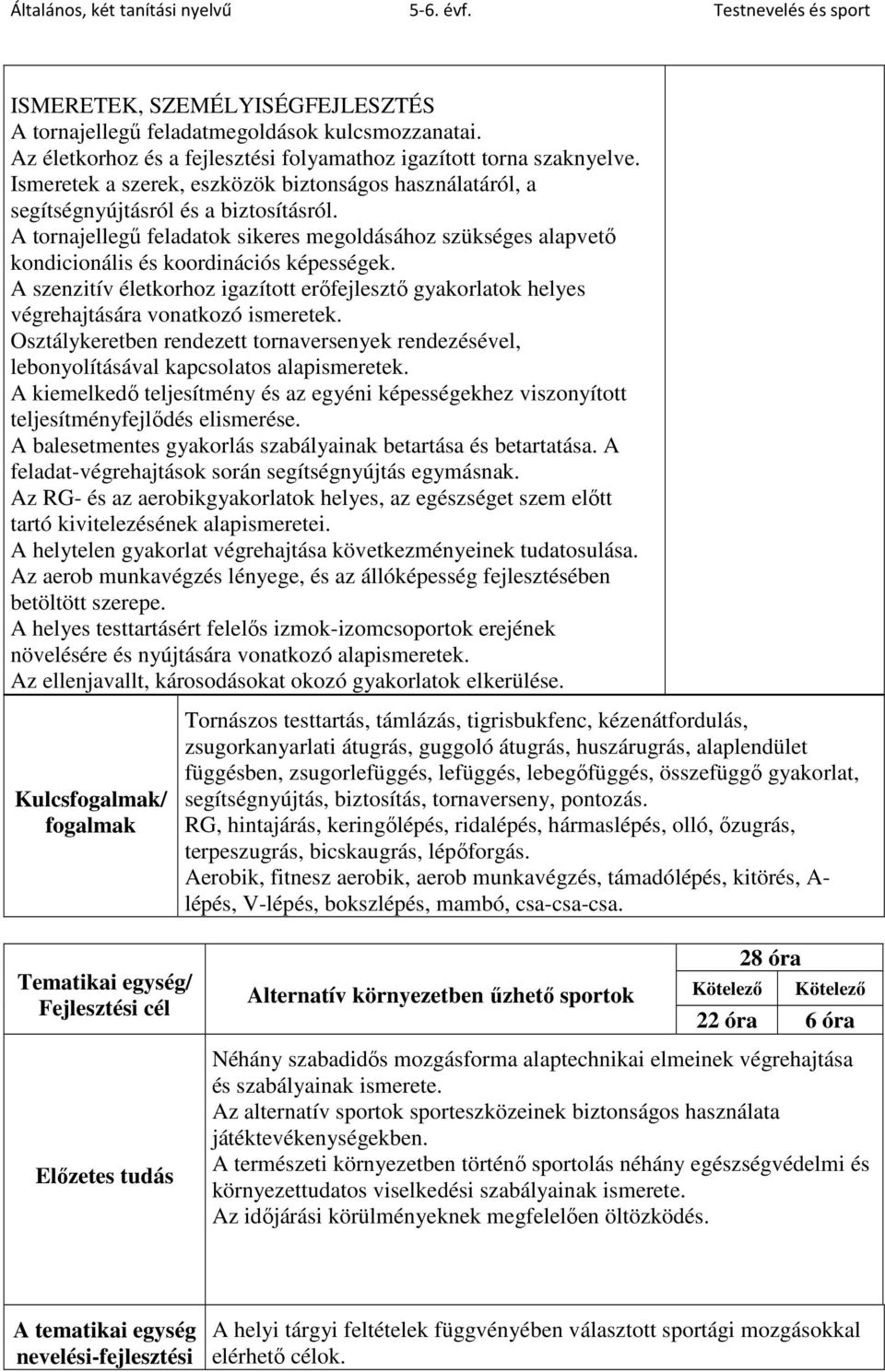 A tornajellegű feladatok sikeres megoldásához szükséges alapvető kondicionális és koordinációs képességek.