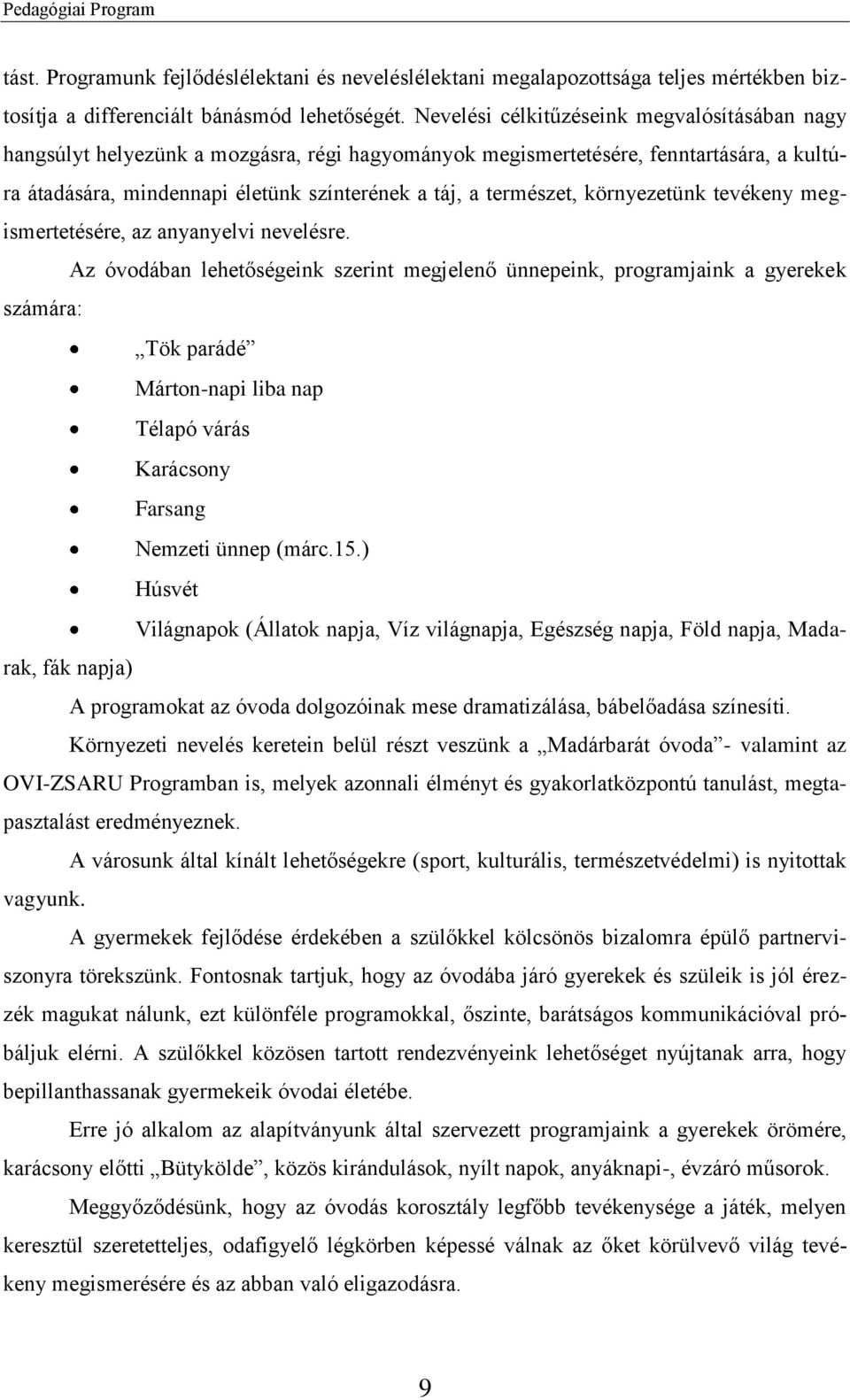 környezetünk tevékeny megismertetésére, az anyanyelvi nevelésre.