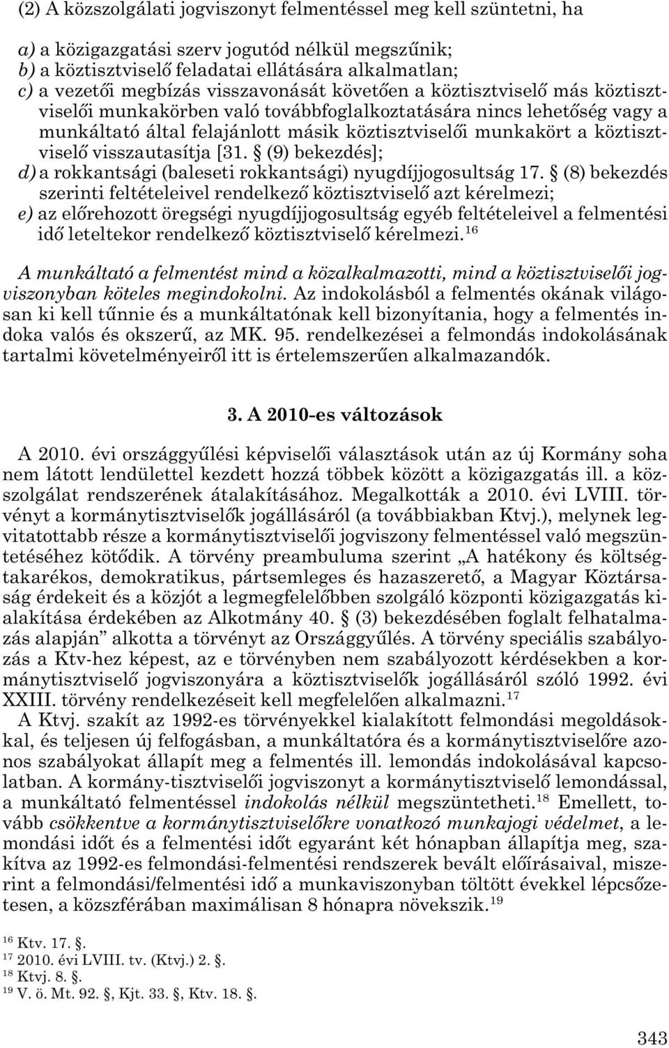 - viselő visszautasítja [31. (9) bekezdés]; d) a rokkantsági (baleseti rokkantsági) nyugdíjjogosultság 17.