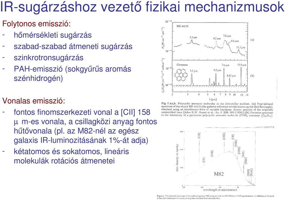 fontos finomszerkezeti vonal a [CII] 158 µ m es vonala, a csillagközi anyag fontos hűtővonala (pl.