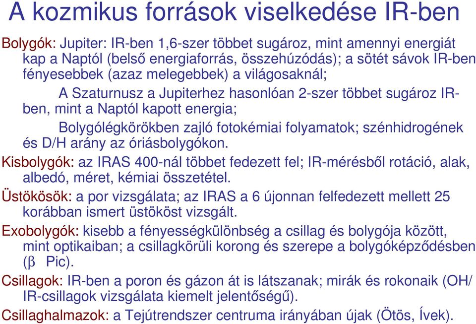 az óriásbolygókon. Kisbolygók: az IRAS 400 nál többet fedezett fel; IR mérésből rotáció, alak, albedó, méret, kémiai összetétel.