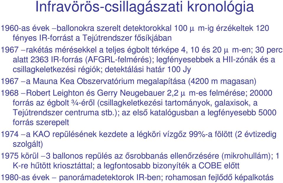 megalapítása (4200 m magasan) 1968 Robert Leighton és Gerry Neugebauer 2,2 µ m es felmérése; 20000 forrás az égbolt ¾ éről (csillagkeletkezési tartományok, galaxisok, a Tejútrendszer centruma stb.