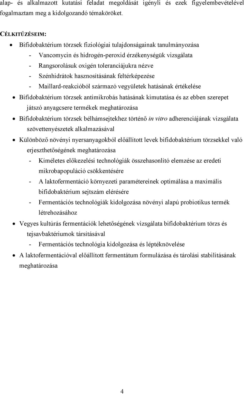 Szénhidrátok hasznosításának feltérképezése - Maillard-reakcióból származó vegyületek hatásának értékelése Bifidobaktérium törzsek antimikrobás hatásának kimutatása és az ebben szerepet játszó