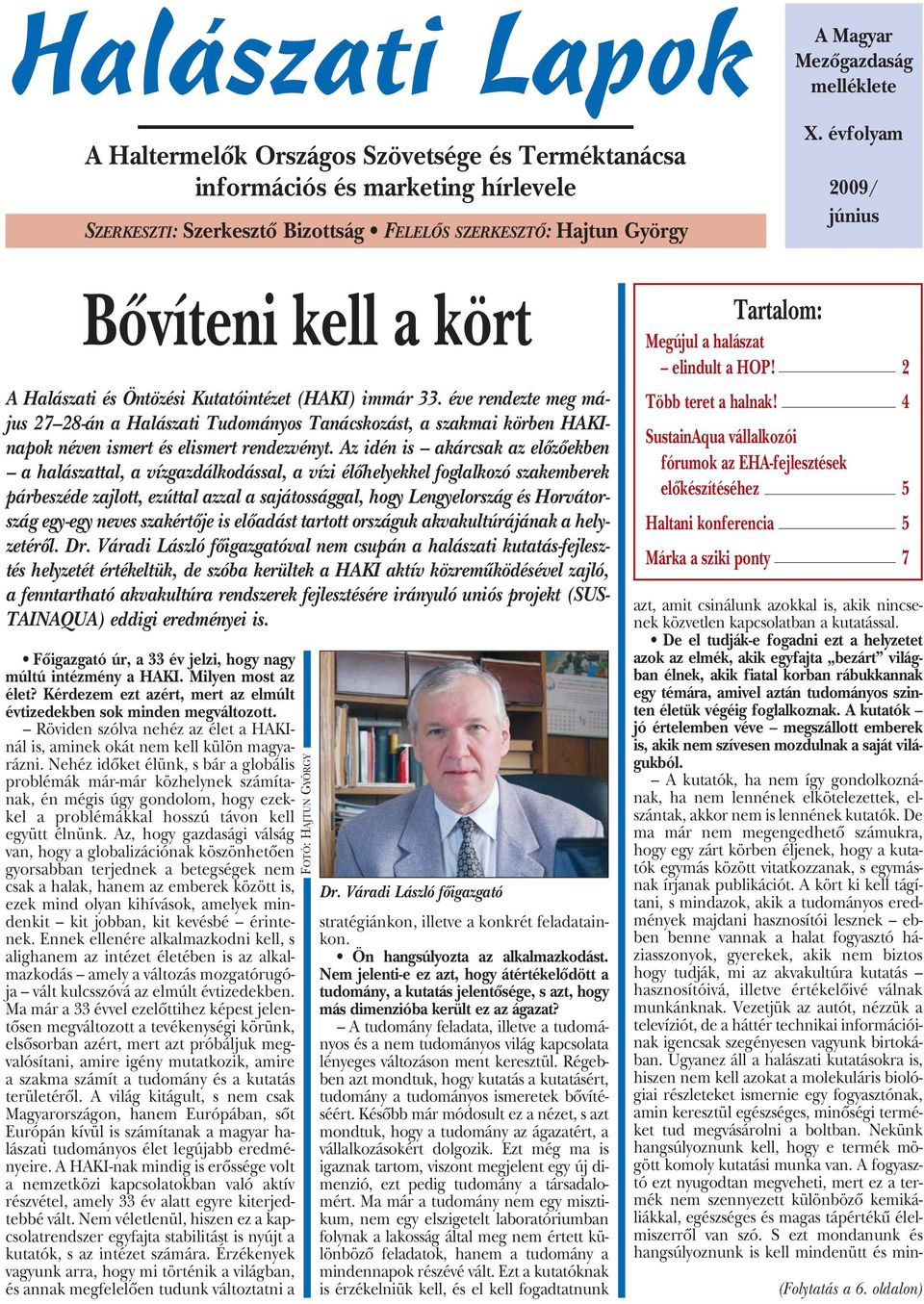 éve rendezte meg május 27 28-án a Halászati Tudományos Tanácskozást, a szakmai körben HAKInapok néven ismert és elismert rendezvényt.
