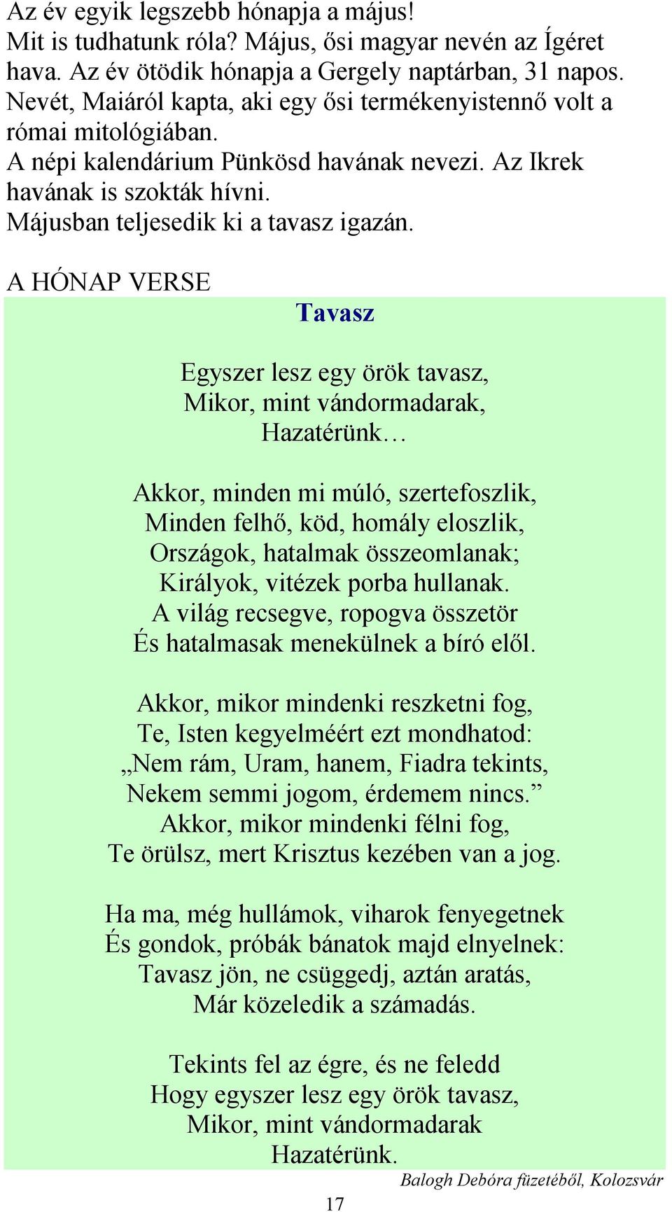 A HÓNAP VERSE Tavasz Egyszer lesz egy örök tavasz, Mikor, mint vándormadarak, Hazatérünk Akkor, minden mi múló, szertefoszlik, Minden felhő, köd, homály eloszlik, Országok, hatalmak összeomlanak;