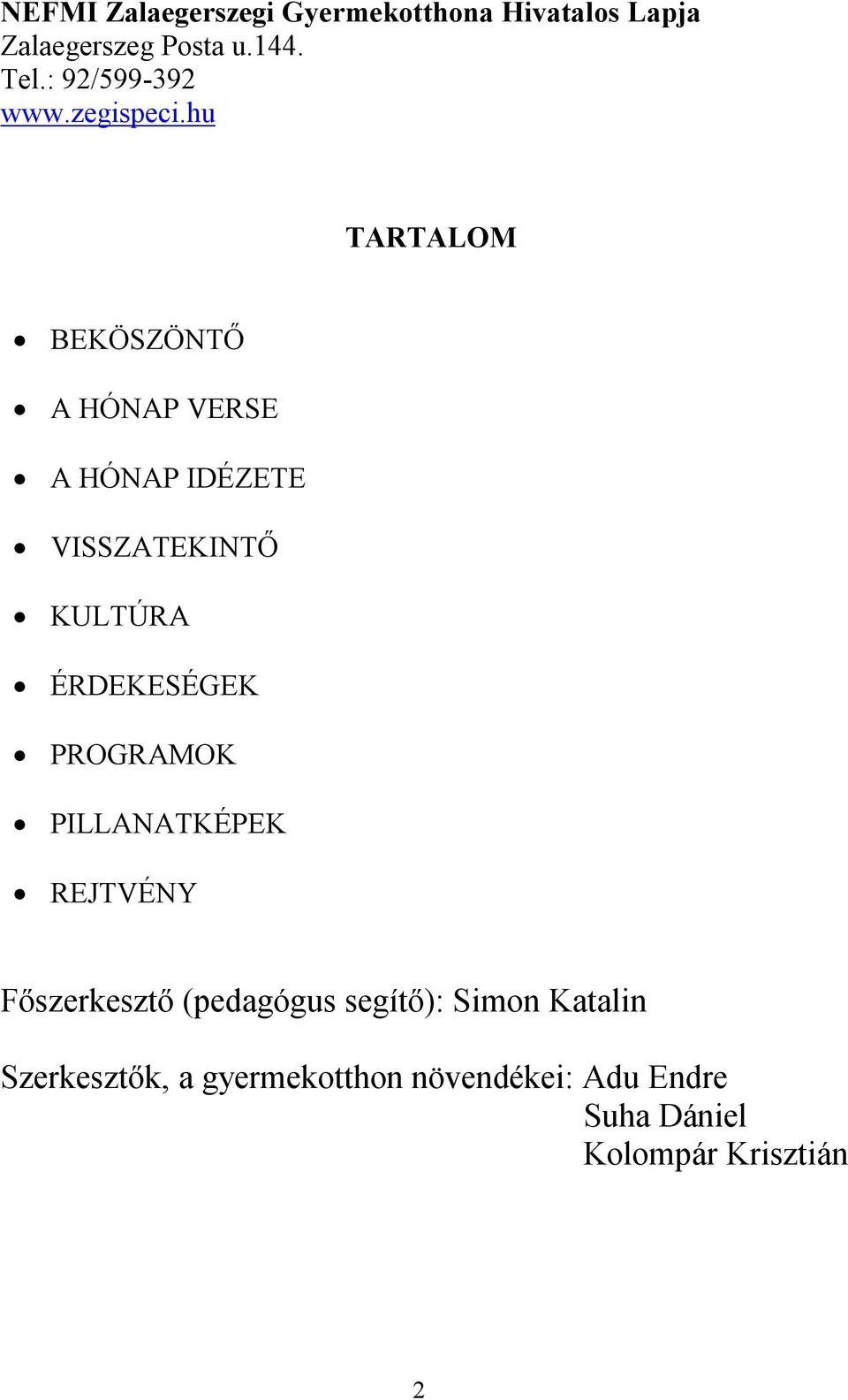 hu TARTALOM BEKÖSZÖNTŐ A HÓNAP VERSE A HÓNAP IDÉZETE VISSZATEKINTŐ KULTÚRA ÉRDEKESÉGEK