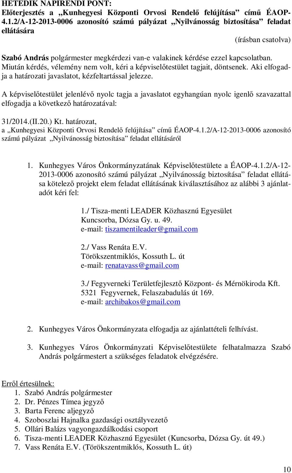 határozat, a Kunhegyesi Központi Orvosi Rendelő felújítása című ÉAOP-4.1.2/A-12-2013-0006 azonosító számú pályázat Nyilvánosság biztosítása feladat ellátásáról 1.