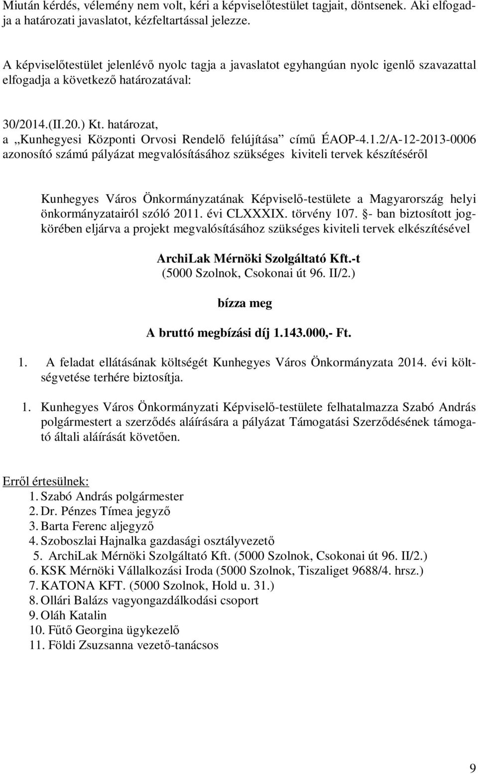 2/A-12-2013-0006 azonosító számú pályázat megvalósításához szükséges kiviteli tervek készítéséről Kunhegyes Város Önkormányzatának Képviselő-testülete a Magyarország helyi önkormányzatairól szóló