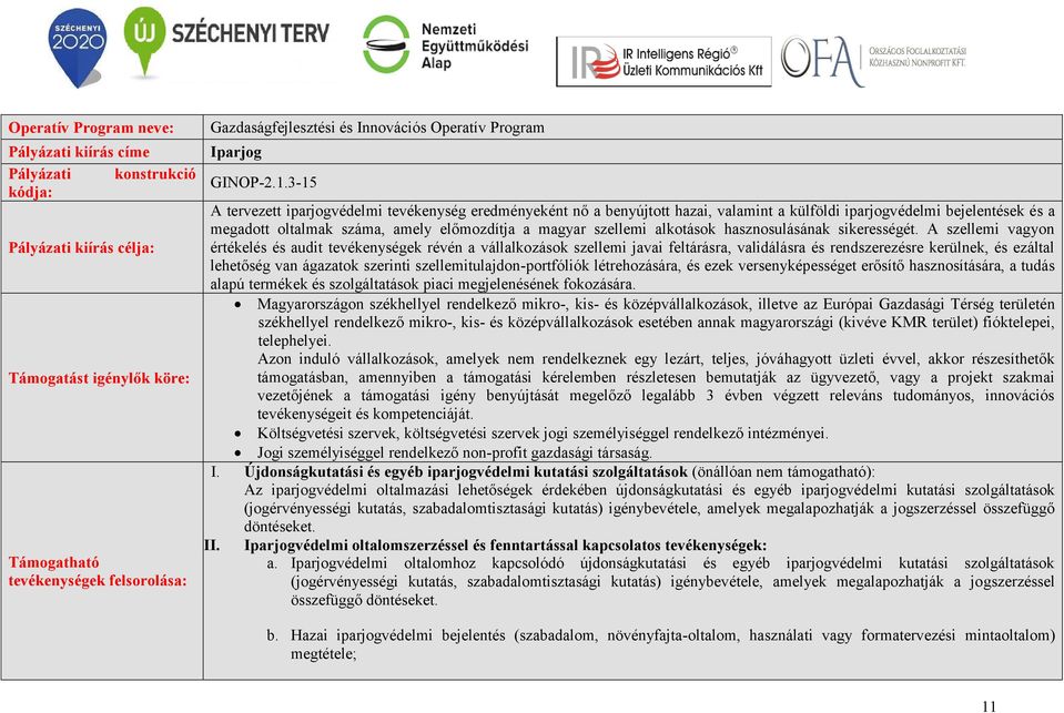 3-15 A tervezett iparjogvédelmi tevékenység eredményeként nő a benyújtott hazai, valamint a külföldi iparjogvédelmi bejelentések és a megadott oltalmak száma, amely előmozdítja a magyar szellemi