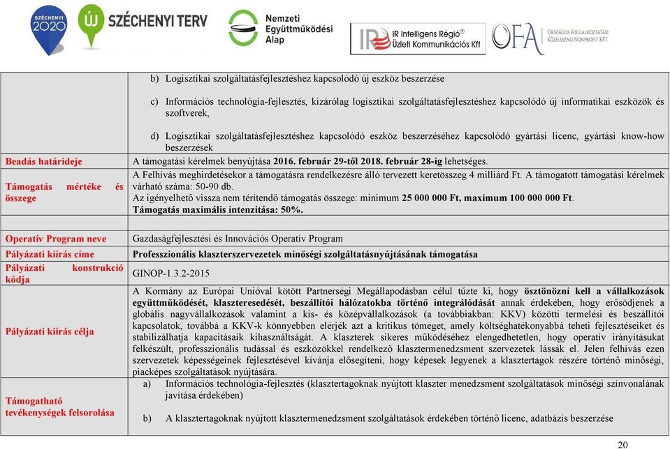 Logisztikai szolgáltatásfejlesztéshez kapcsolódó eszköz beszerzéséhez kapcsolódó gyártási licenc, gyártási know-how beszerzések A támogatási kérelmek benyújtása 2016. február 29-től 2018.