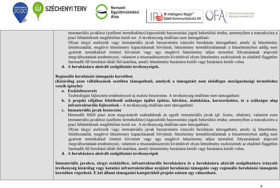 Olyan tárgyi eszközök vagy immateriális javak beszerzésére irányuló beruházás támogatható, amely új létesítmény létrehozatalát, meglévő létesítmény kapacitásának bővítését, létesítmény