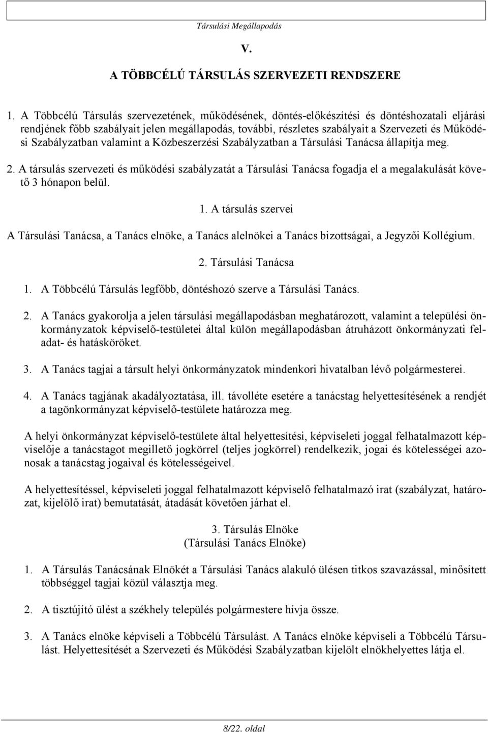 Szabályzatban valamint a Közbeszerzési Szabályzatban a Társulási Tanácsa állapítja meg. 2.