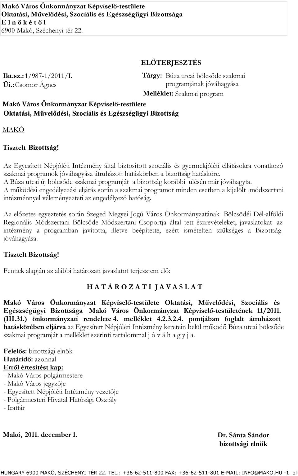 : Csomor Ágnes programjának jóváhagyása Melléklet: Szakmai program Makó Város Önkormányzat Képviselő-testülete Oktatási, Művelődési, Szociális és Egészségügyi Bizottság MAKÓ ELŐTERJESZTÉS Tisztelt
