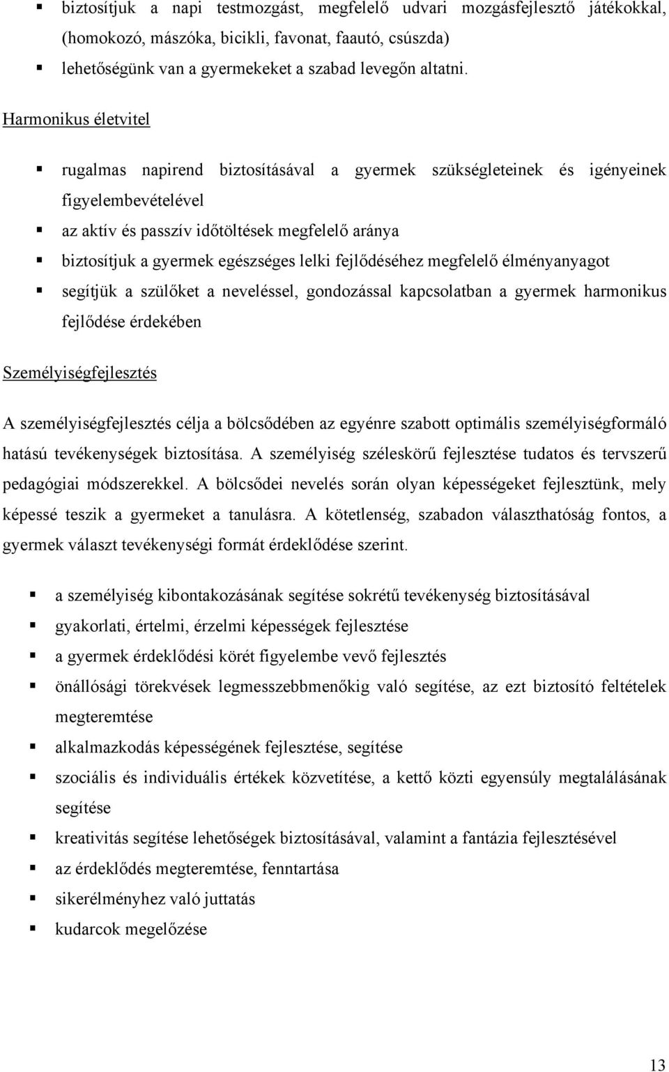 lelki fejlődéséhez megfelelő élményanyagot segítjük a szülőket a neveléssel, gondozással kapcsolatban a gyermek harmonikus fejlődése érdekében Személyiségfejlesztés A személyiségfejlesztés célja a