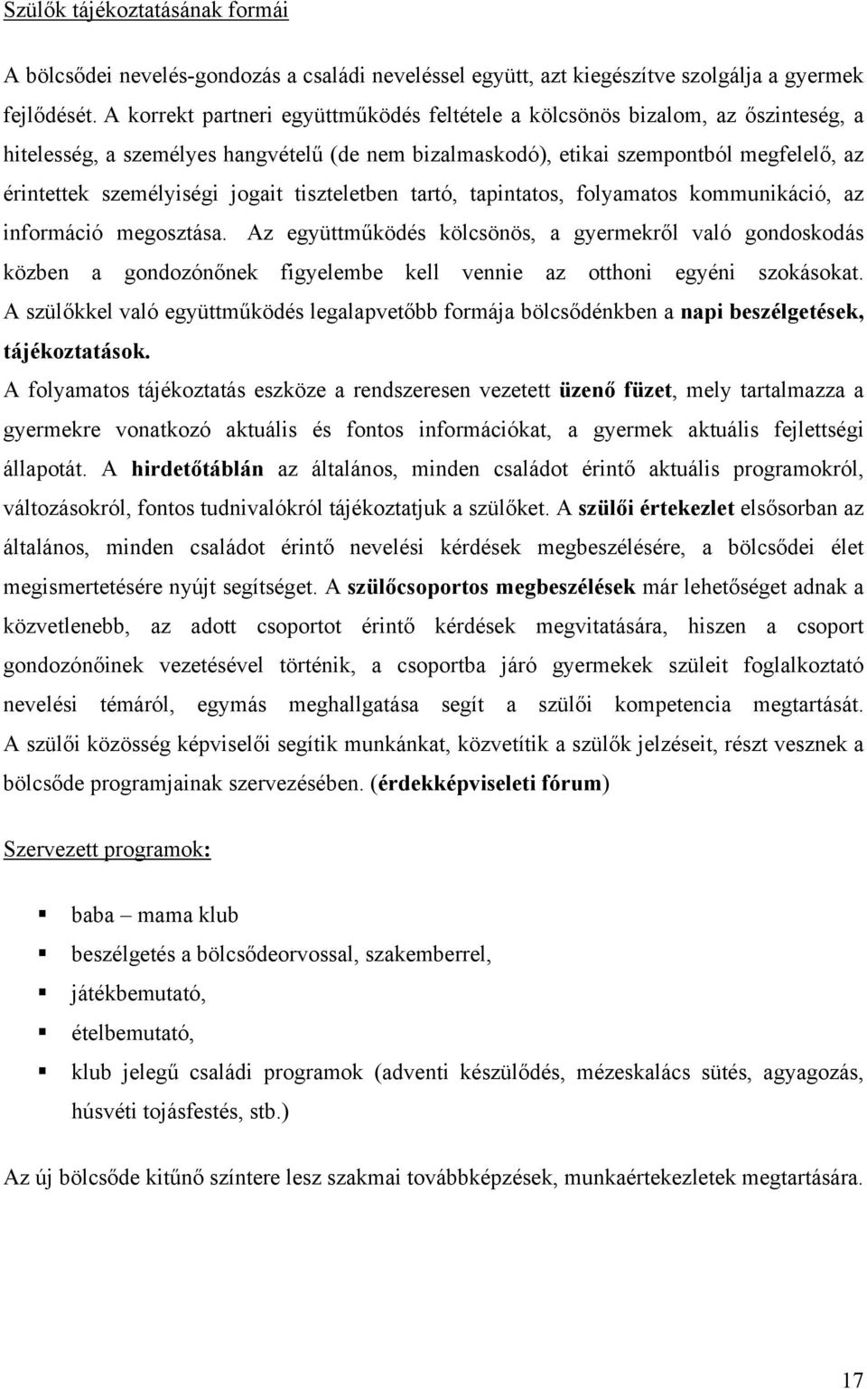 jogait tiszteletben tartó, tapintatos, folyamatos kommunikáció, az információ megosztása.