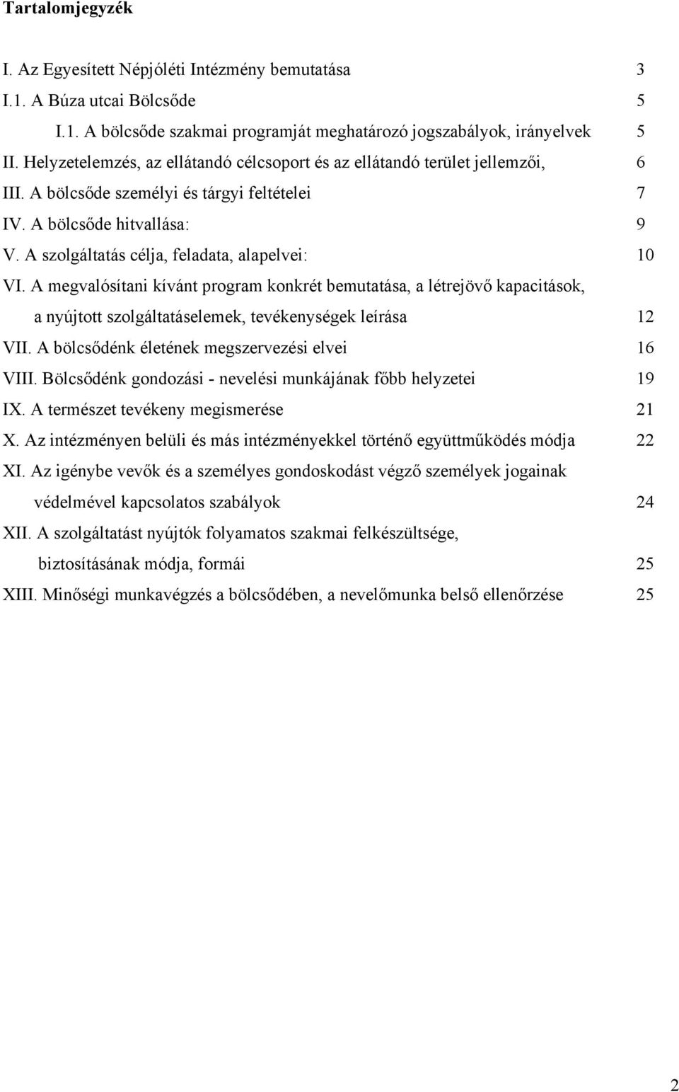 A szolgáltatás célja, feladata, alapelvei: 10 VI. A megvalósítani kívánt program konkrét bemutatása, a létrejövő kapacitások, a nyújtott szolgáltatáselemek, tevékenységek leírása 12 VII.