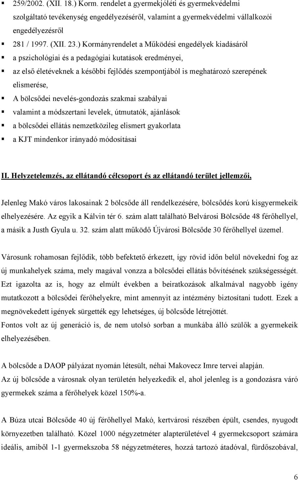 bölcsődei nevelés-gondozás szakmai szabályai valamint a módszertani levelek, útmutatók, ajánlások a bölcsődei ellátás nemzetközileg elismert gyakorlata a KJT mindenkor irányadó módosításai II.