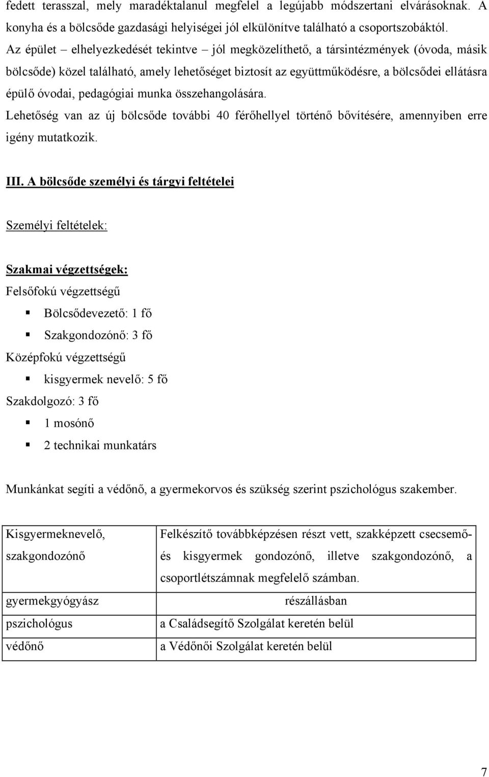 pedagógiai munka összehangolására. Lehetőség van az új bölcsőde további 40 férőhellyel történő bővítésére, amennyiben erre igény mutatkozik. III.