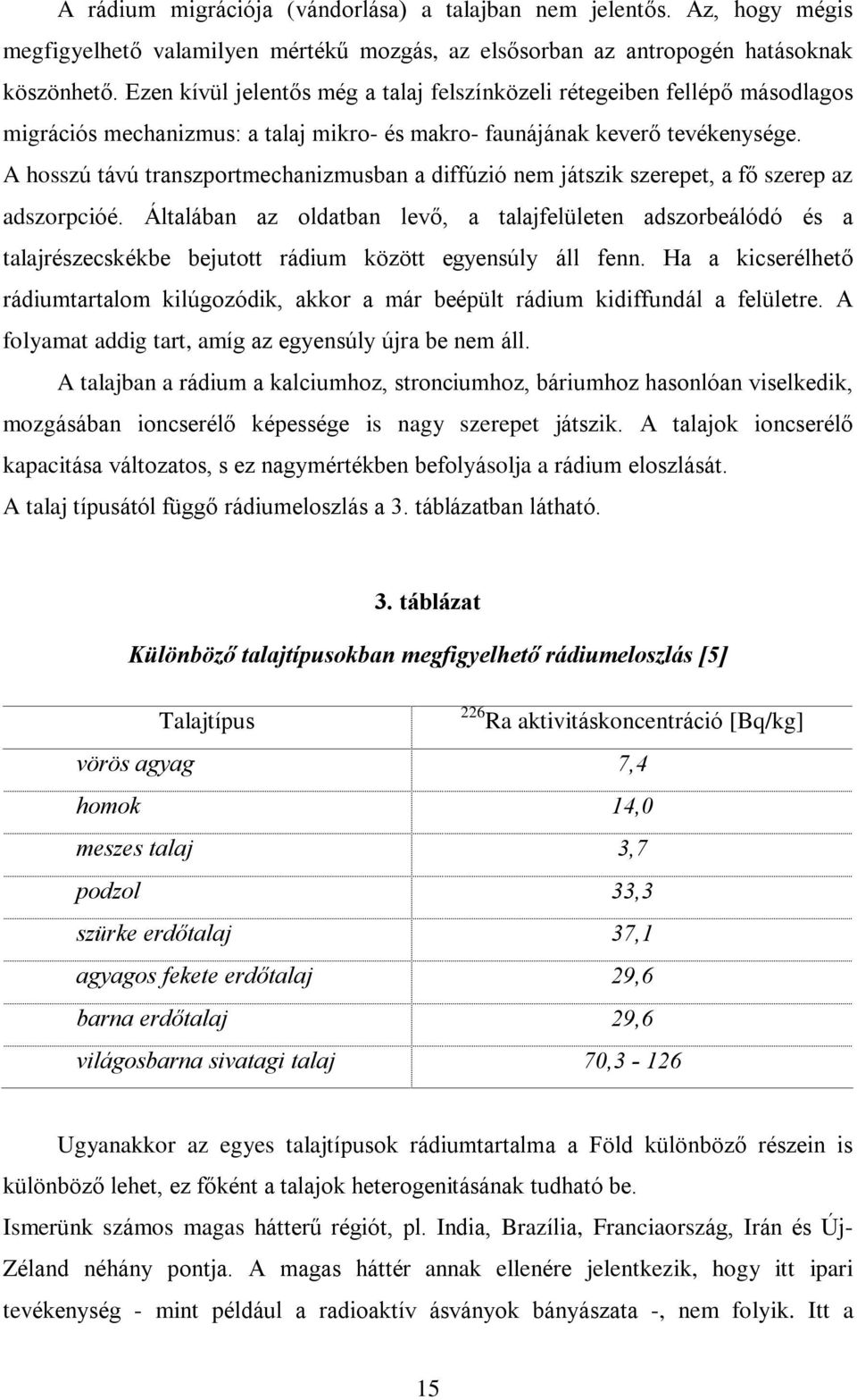 A hosszú távú transzportmechanizmusban a diffúzió nem játszik szerepet, a fõ szerep az adszorpcióé.