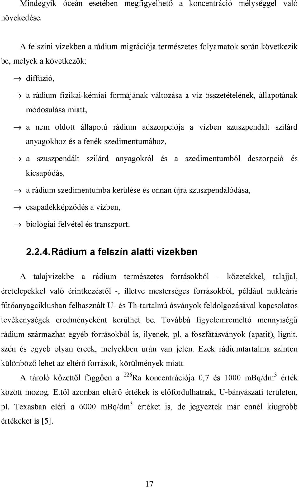 módosulása miatt, a nem oldott állapotú rádium adszorpciója a vízben szuszpendált szilárd anyagokhoz és a fenék szedimentumához, a szuszpendált szilárd anyagokról és a szedimentumból deszorpció és