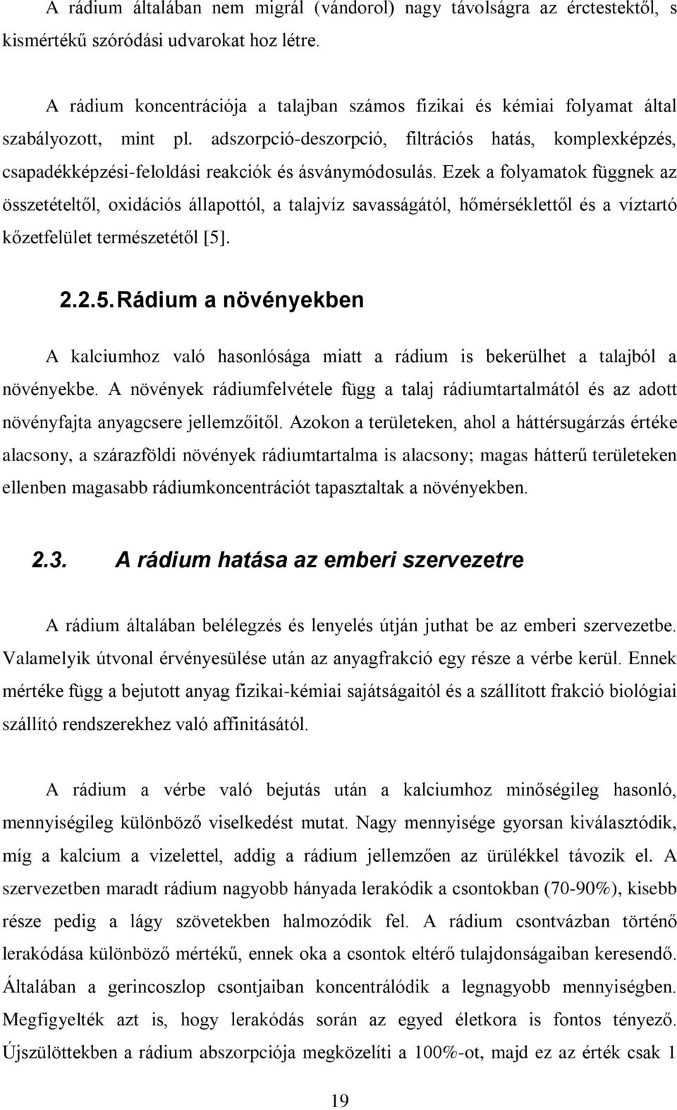 adszorpció-deszorpció, filtrációs hatás, komplexképzés, csapadékképzési-feloldási reakciók és ásványmódosulás.