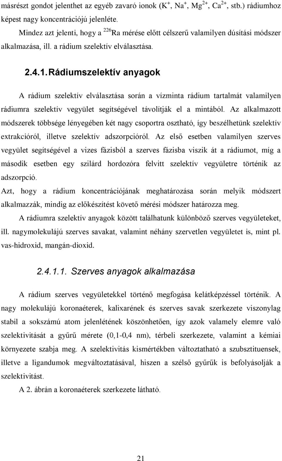 Rádiumszelektív anyagok A rádium szelektív elválasztása során a vízminta rádium tartalmát valamilyen rádiumra szelektív vegyület segítségével távolítják el a mintából.