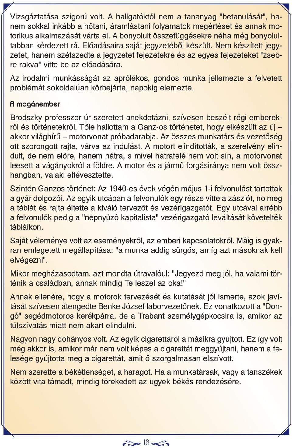Nem készített jegyzetet, hanem szétszedte a jegyzetet fejezetekre és az egyes fejezeteket "zsebre rakva" vitte be az elõadására.