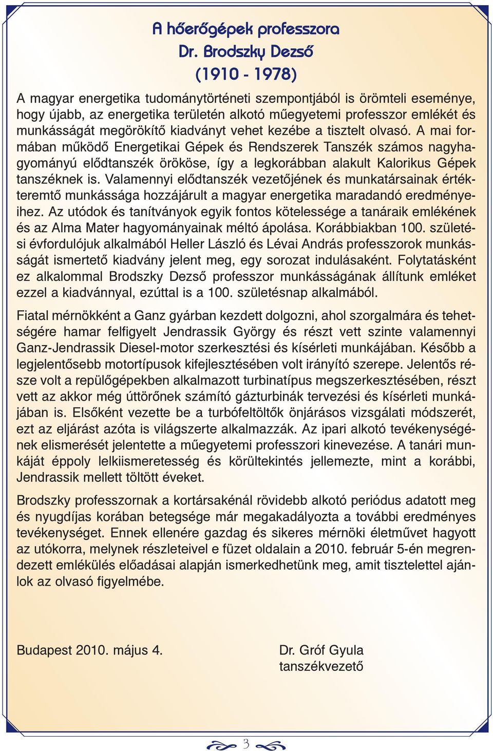 kiadványt vehet kezébe a tisztelt olvasó.