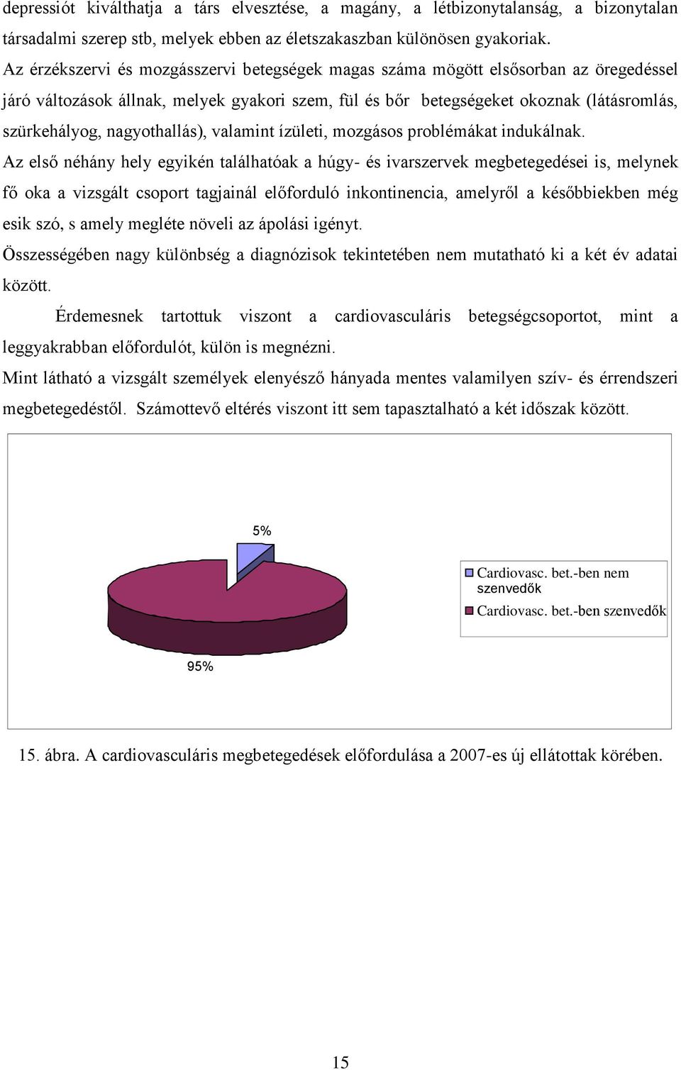 nagyothallás), valamint ízületi, mozgásos problémákat indukálnak.