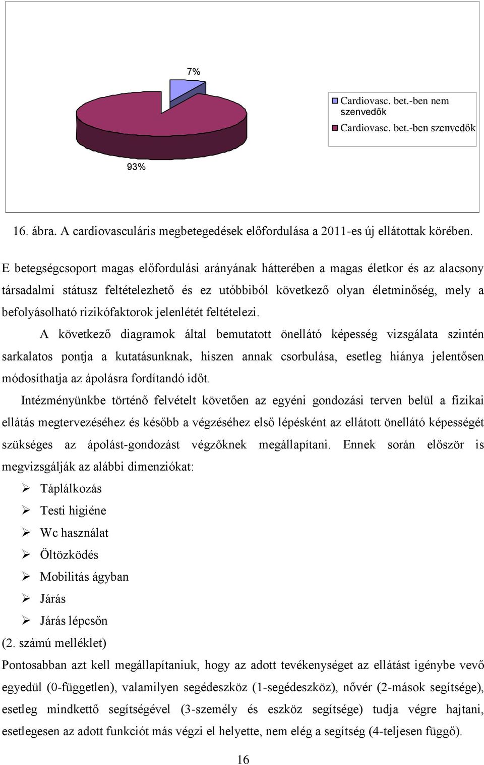 rizikófaktorok jelenlétét feltételezi.