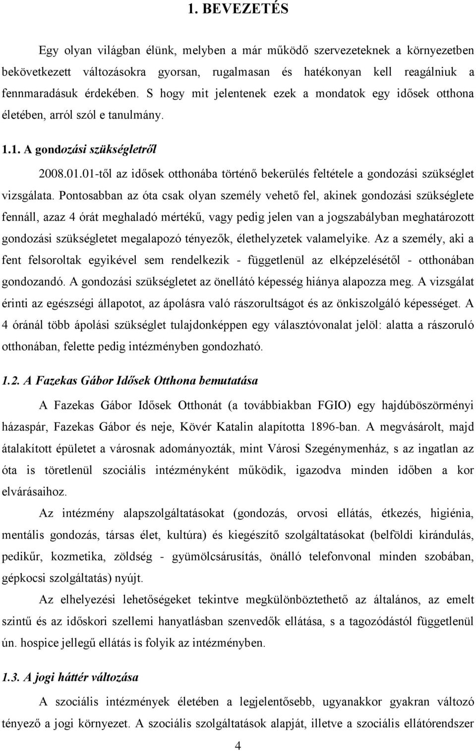 01-től az idősek otthonába történő bekerülés feltétele a gondozási szükséglet vizsgálata.