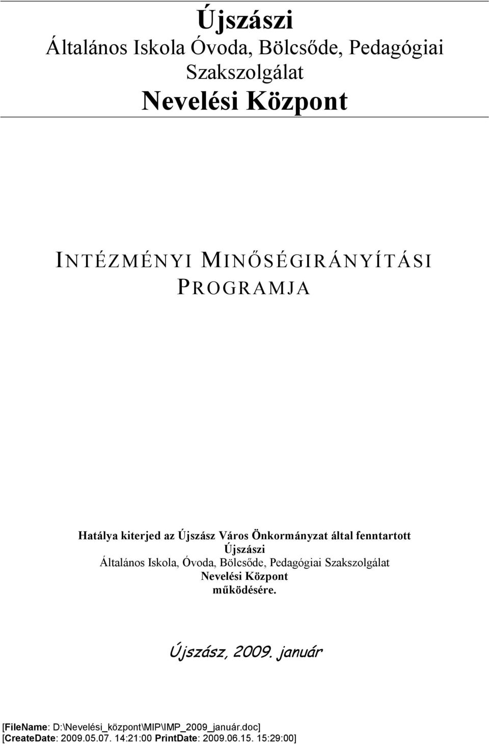 Általános Iskola, Óvoda, Bölcsıde, Pedagógiai Szakszolgálat Nevelési Központ mőködésére. Újszász, 2009.