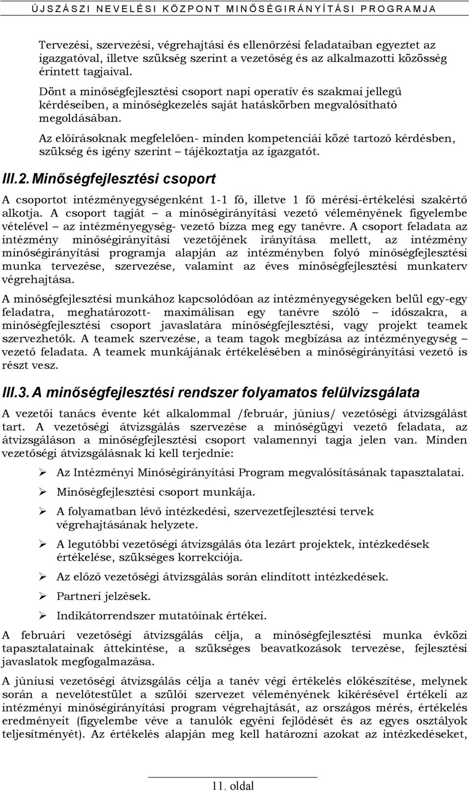 Az elıírásoknak megfelelıen- minden kompetenciái közé tartozó kérdésben, szükség és igény szerint tájékoztatja az igazgatót. III.2.