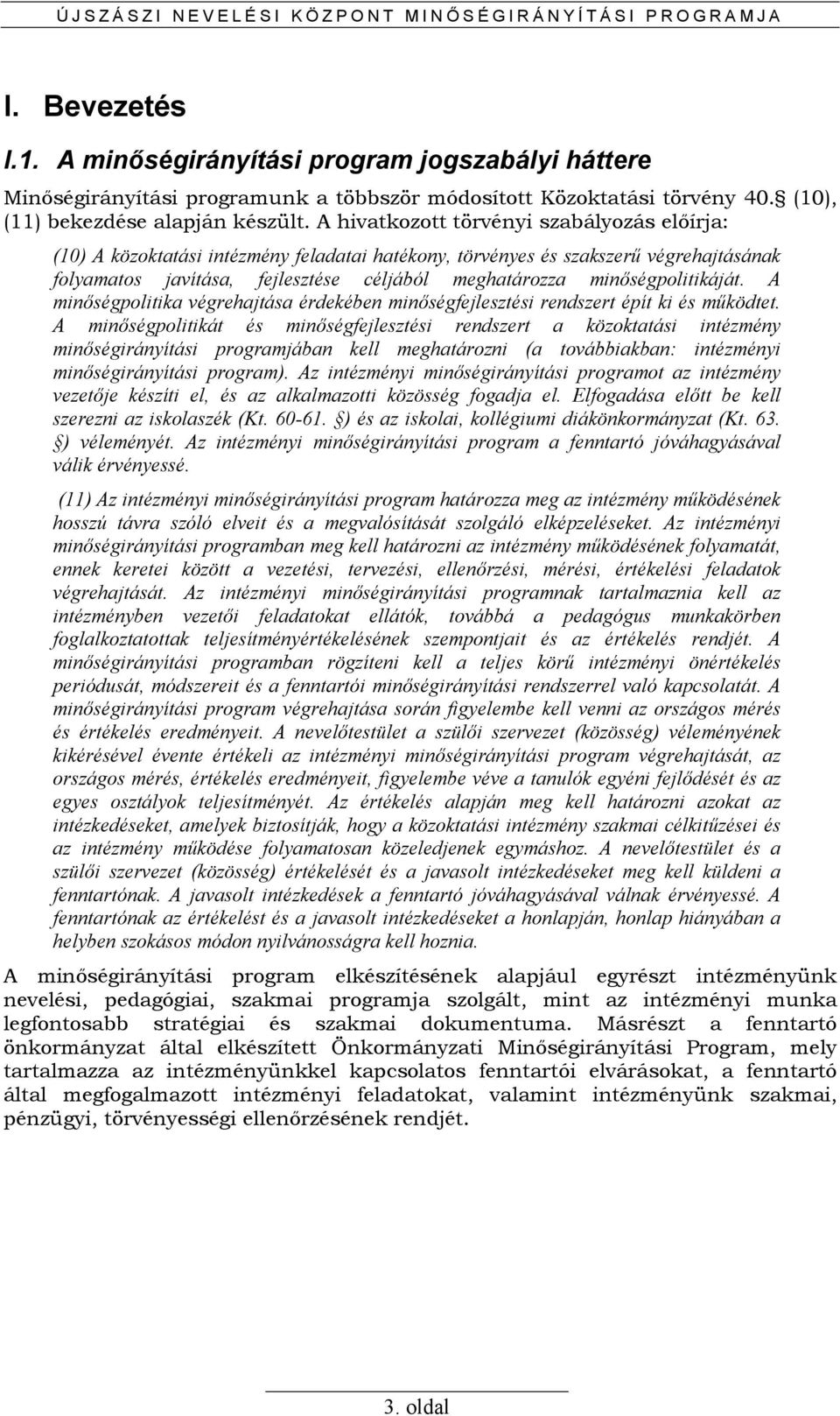 minıségpolitikáját. A minıségpolitika végrehajtása érdekében minıségfejlesztési rendszert épít ki és mőködtet.