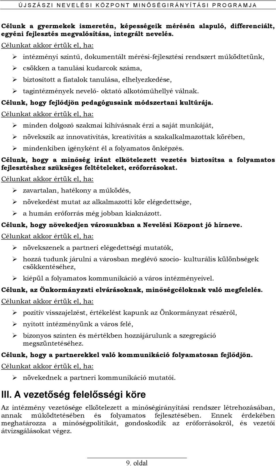 tagintézmények nevelı- oktató alkotómőhellyé válnak. Célunk, hogy fejlıdjön pedagógusaink módszertani kultúrája.