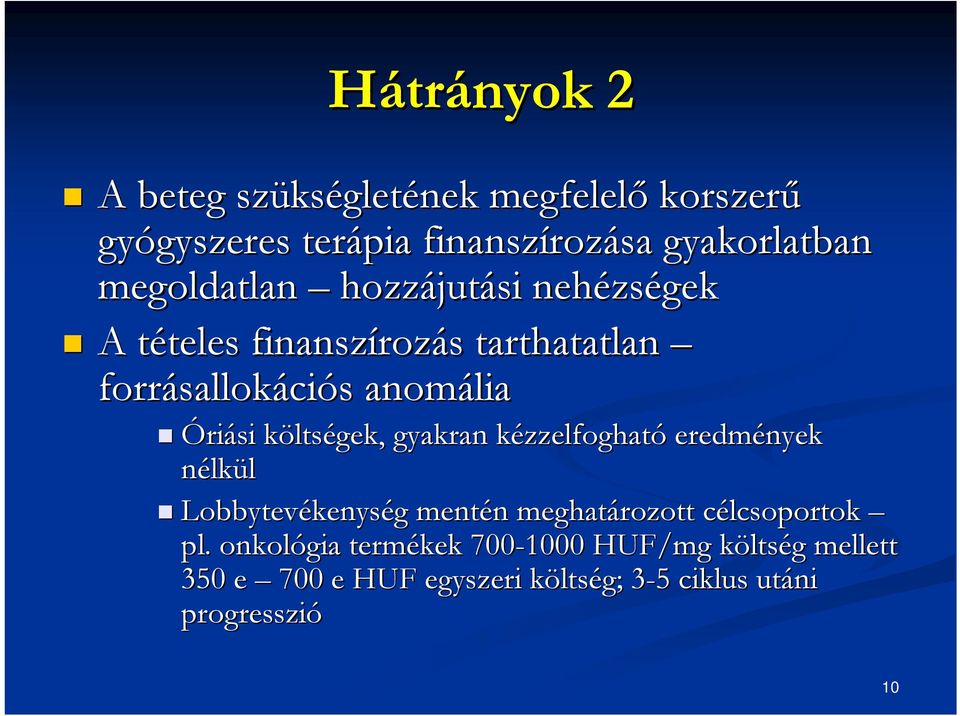 ltségek, gyakran kézzelfoghatk zzelfogható eredmények nélkül Lobbytevékenys kenység g mentén n meghatározott célcsoportok c pl.