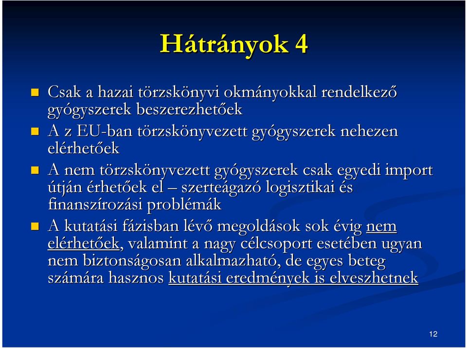 szerteágaz gazó logisztikai és finanszíroz rozási problémák A kutatási fázisban f lévől megoldások sok évig nem elérhet rhetőek,,