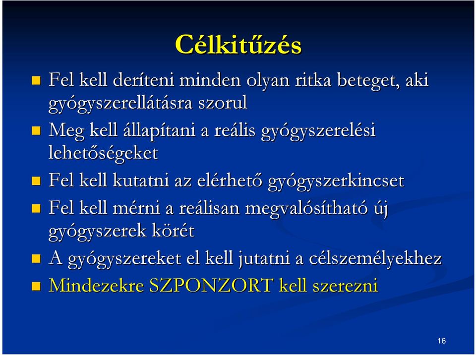 gyógyszerkincset gyszerkincset Fel kell mérni m a reálisan megvalósíthat tható új gyógyszerek gyszerek