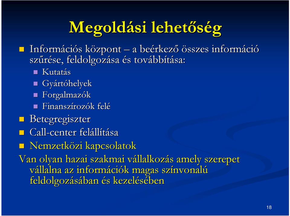Betegregiszter Call-center feláll llítása Nemzetközi zi kapcsolatok Van olyan hazai szakmai vállalkozv