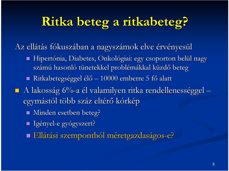 nagy számú hasonló tünetekkel problémákkal küzdk zdő beteg Ritkabetegséggel ggel élő 10000 emberre 5 főf alatt A