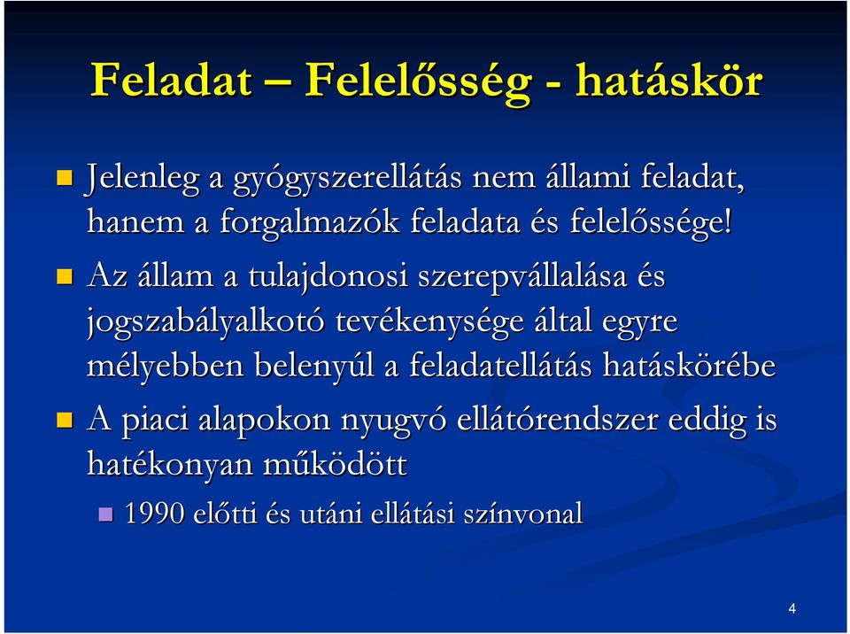 Az állam a tulajdonosi szerepvállal llalása és jogszabályalkot lyalkotó tevékenys kenysége által egyre