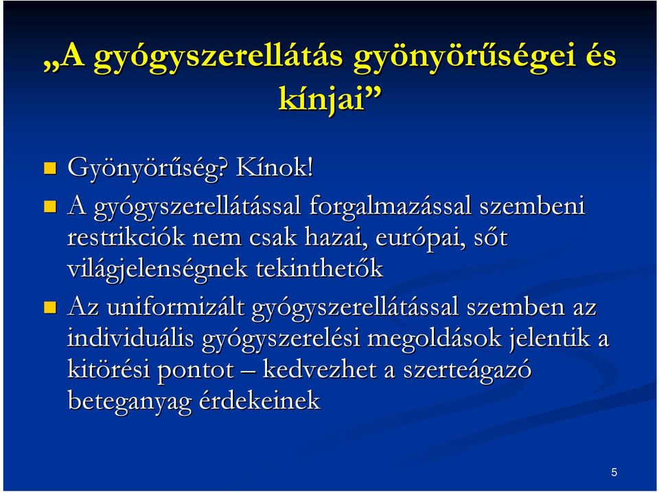 s világjelens gjelenségnek gnek tekinthetők Az uniformizált gyógyszerell gyszerellátással ssal szemben az