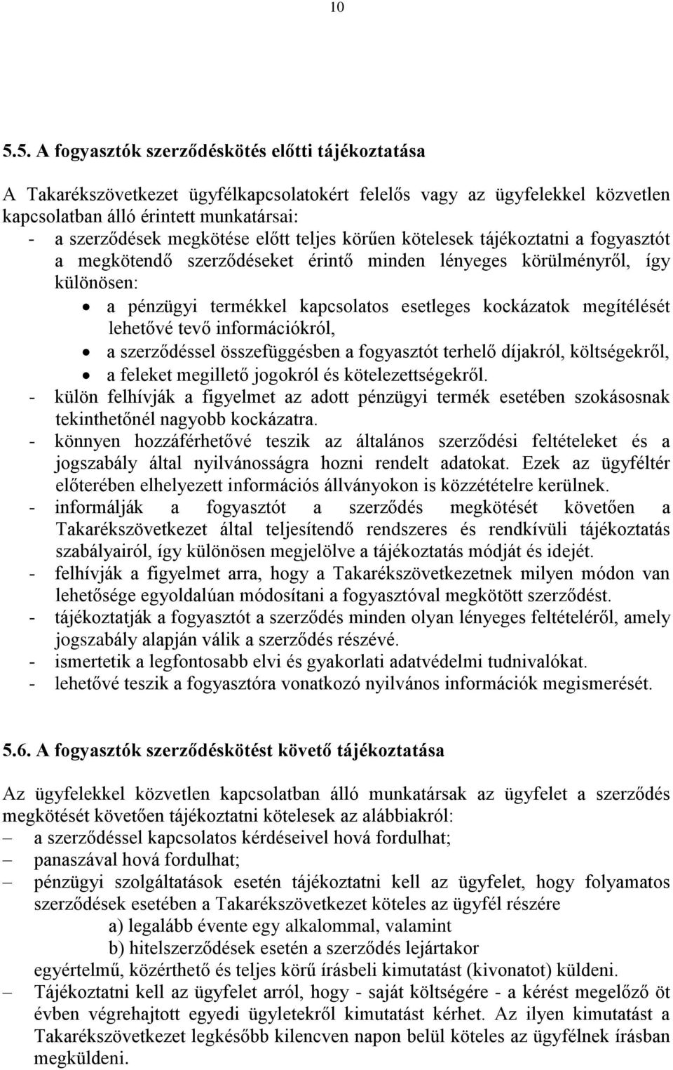 megítélését lehetővé tevő információkról, a szerződéssel összefüggésben a fogyasztót terhelő díjakról, költségekről, a feleket megillető jogokról és kötelezettségekről.