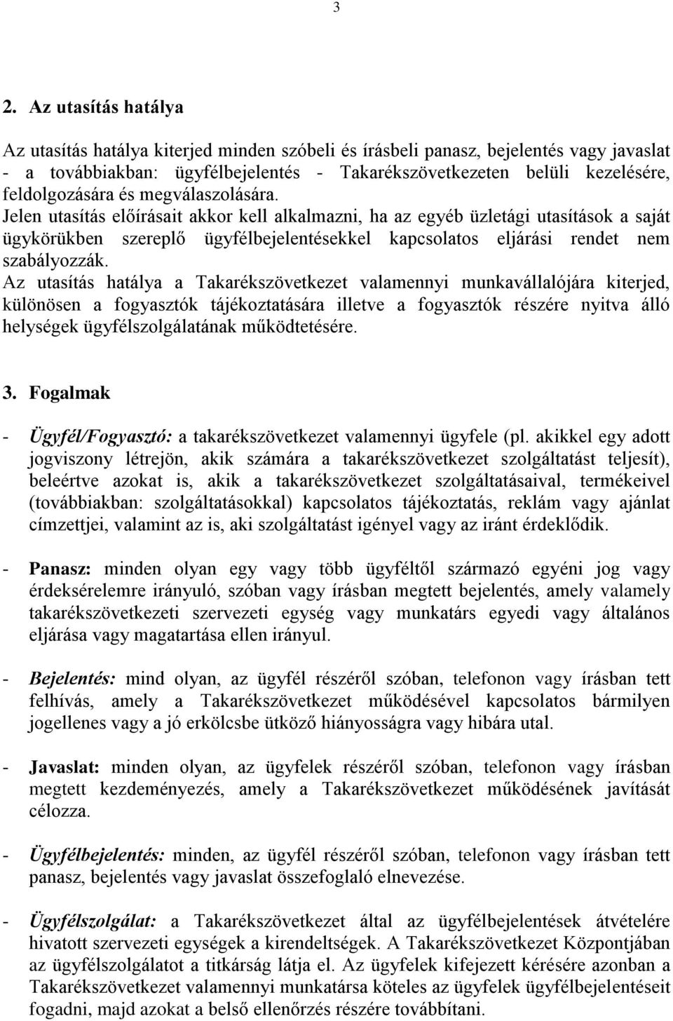 Jelen utasítás előírásait akkor kell alkalmazni, ha az egyéb üzletági utasítások a saját ügykörükben szereplő ügyfélbejelentésekkel kapcsolatos eljárási rendet nem szabályozzák.